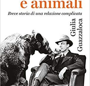 #InstantBook: Umani e animali. Breve storia di una relazione complicata, di Giulia Guazzaloca